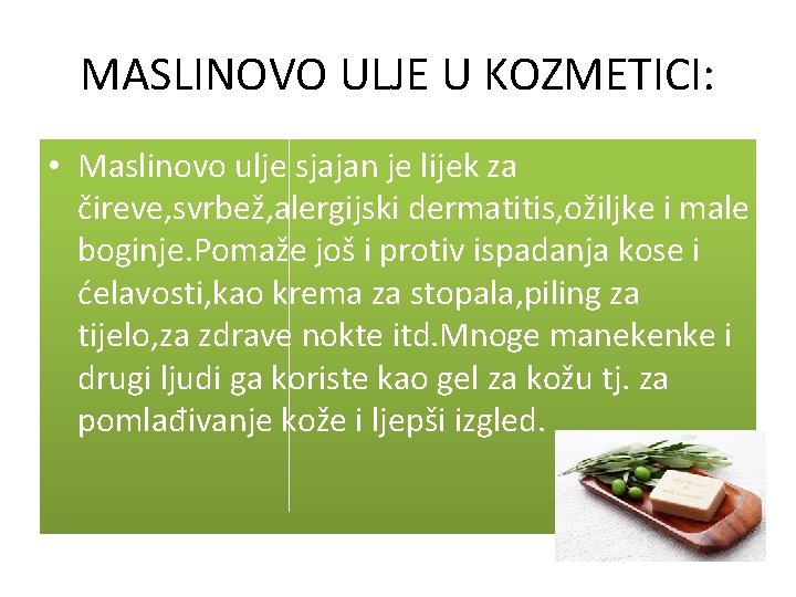 MASLINOVO ULJE U KOZMETICI: • Maslinovo ulje sjajan je lijek za čireve, svrbež, alergijski