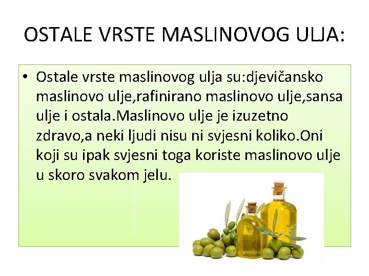 OSTALE VRSTE MASLINOVOG ULJA: • Ostale vrste maslinovog ulja su: djevičansko maslinovo ulje, rafinirano