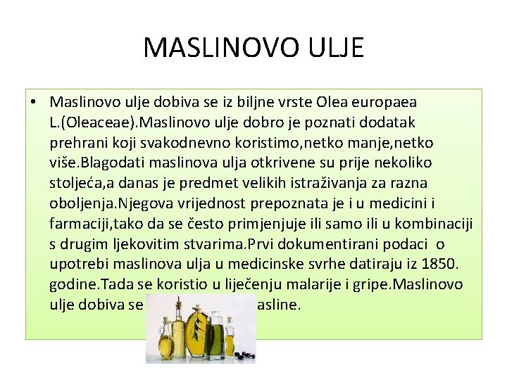 MASLINOVO ULJE • Maslinovo ulje dobiva se iz biljne vrste Olea europaea L. (Oleaceae).