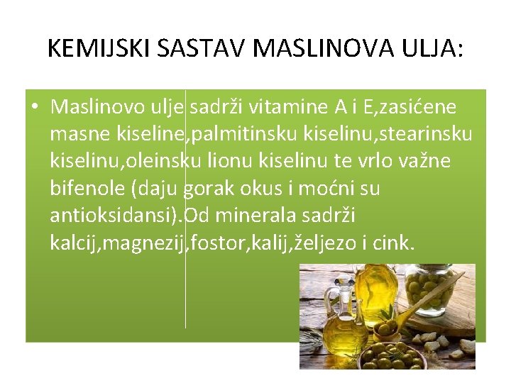 KEMIJSKI SASTAV MASLINOVA ULJA: • Maslinovo ulje sadrži vitamine A i E, zasićene masne