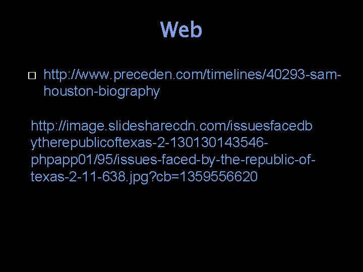 Web � http: //www. preceden. com/timelines/40293 -samhouston-biography http: //image. slidesharecdn. com/issuesfacedb ytherepublicoftexas-2 -130130143546 phpapp