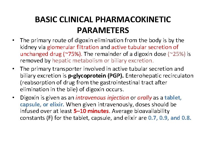 BASIC CLINICAL PHARMACOKINETIC PARAMETERS • The primary route of digoxin elimination from the body