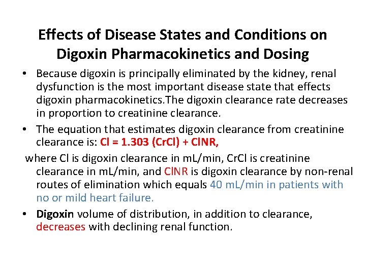 Effects of Disease States and Conditions on Digoxin Pharmacokinetics and Dosing • Because digoxin