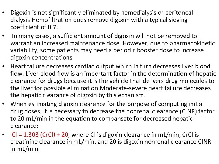  • Digoxin is not significantly eliminated by hemodialysis or peritoneal dialysis. Hemofiltration does