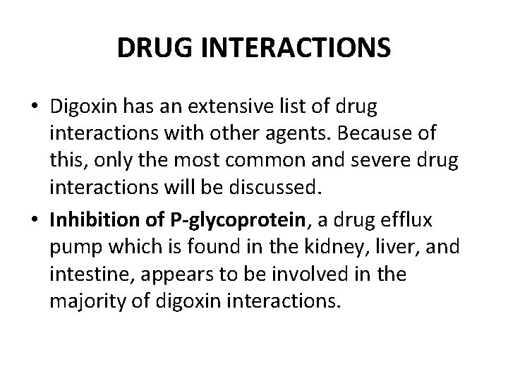 DRUG INTERACTIONS • Digoxin has an extensive list of drug interactions with other agents.