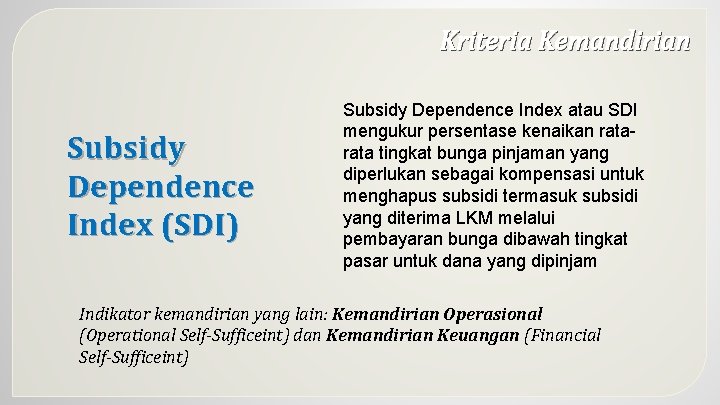 Kriteria Kemandirian Subsidy Dependence Index (SDI) Subsidy Dependence Index atau SDI mengukur persentase kenaikan
