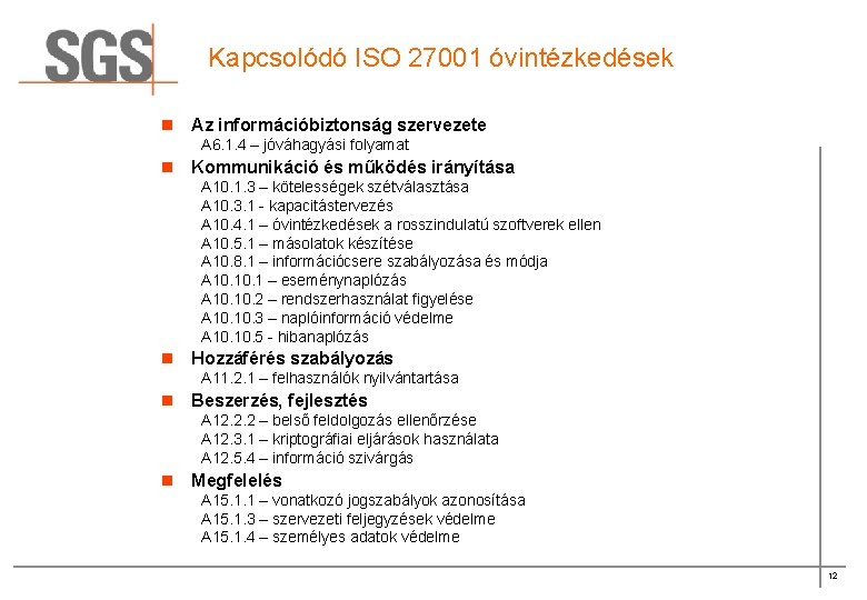 Kapcsolódó ISO 27001 óvintézkedések n Az információbiztonság szervezete A 6. 1. 4 – jóváhagyási