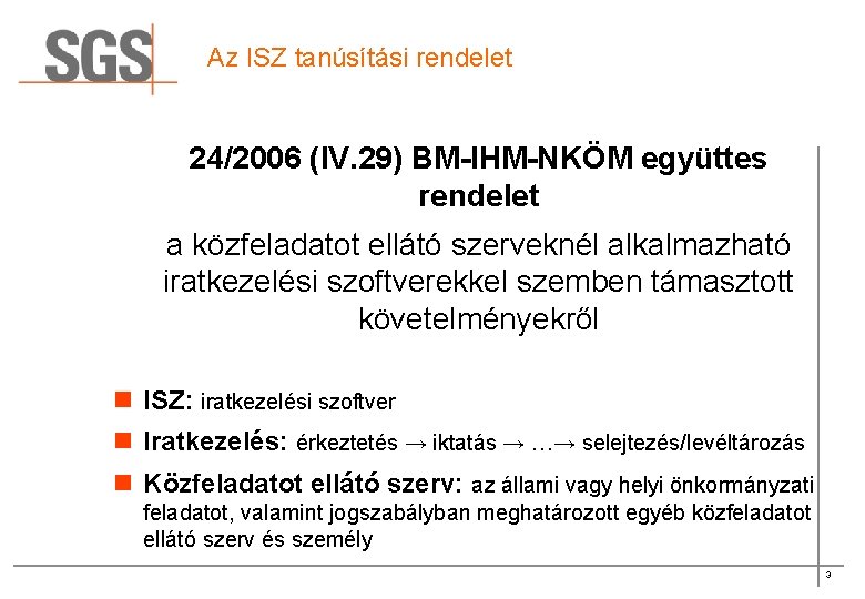 Az ISZ tanúsítási rendelet 24/2006 (IV. 29) BM-IHM-NKÖM együttes rendelet a közfeladatot ellátó szerveknél