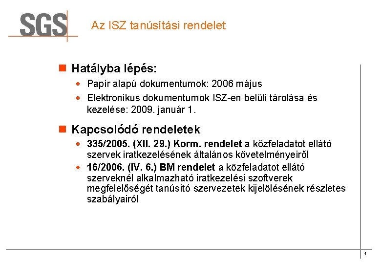 Az ISZ tanúsítási rendelet n Hatályba lépés: · Papír alapú dokumentumok: 2006 május ·