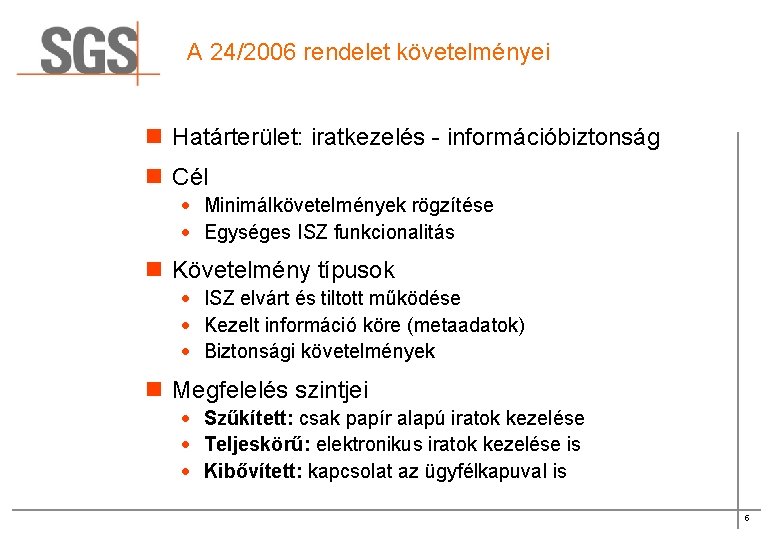 A 24/2006 rendelet követelményei n Határterület: iratkezelés - információbiztonság n Cél · Minimálkövetelmények rögzítése