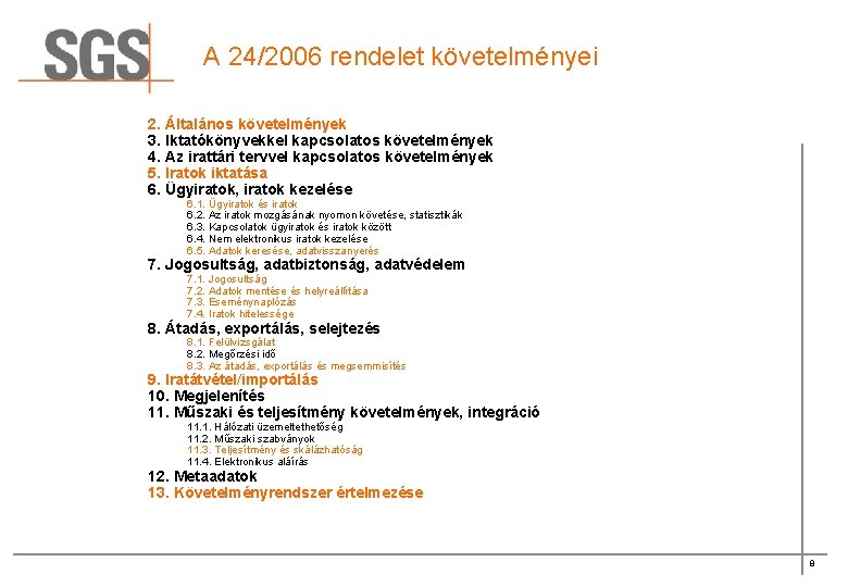 A 24/2006 rendelet követelményei 2. Általános követelmények 3. Iktatókönyvekkel kapcsolatos követelmények 4. Az irattári