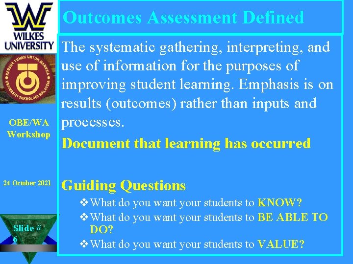 Outcomes Assessment Defined OBE/WA Workshop 24 October 2021 Slide # 6 The systematic gathering,