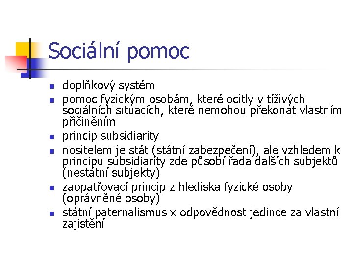 Sociální pomoc n n n doplňkový systém pomoc fyzickým osobám, které ocitly v tíživých