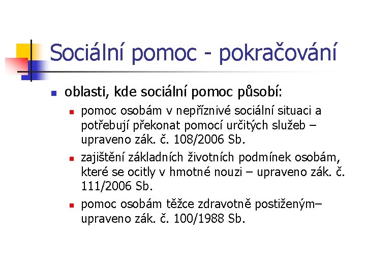 Sociální pomoc - pokračování n oblasti, kde sociální pomoc působí: n n n pomoc