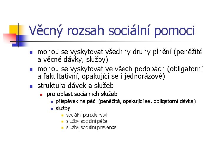 Věcný rozsah sociální pomoci n n n mohou se vyskytovat všechny druhy plnění (peněžité