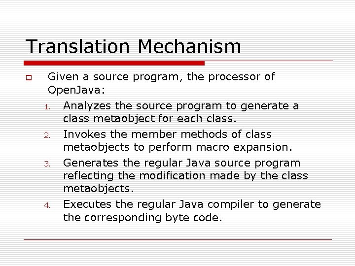 Translation Mechanism o Given a source program, the processor of Open. Java: 1. Analyzes