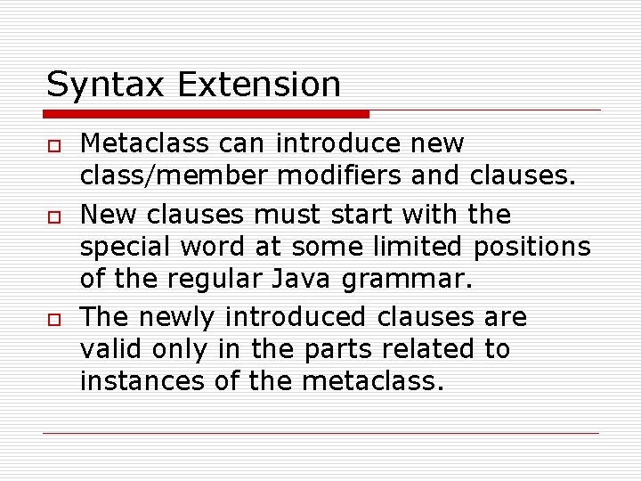 Syntax Extension o o o Metaclass can introduce new class/member modifiers and clauses. New