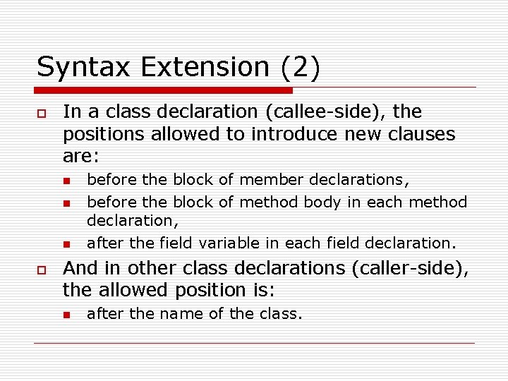 Syntax Extension (2) o In a class declaration (callee-side), the positions allowed to introduce