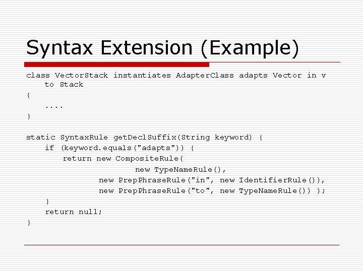 Syntax Extension (Example) class Vector. Stack instantiates Adapter. Class adapts Vector in v to