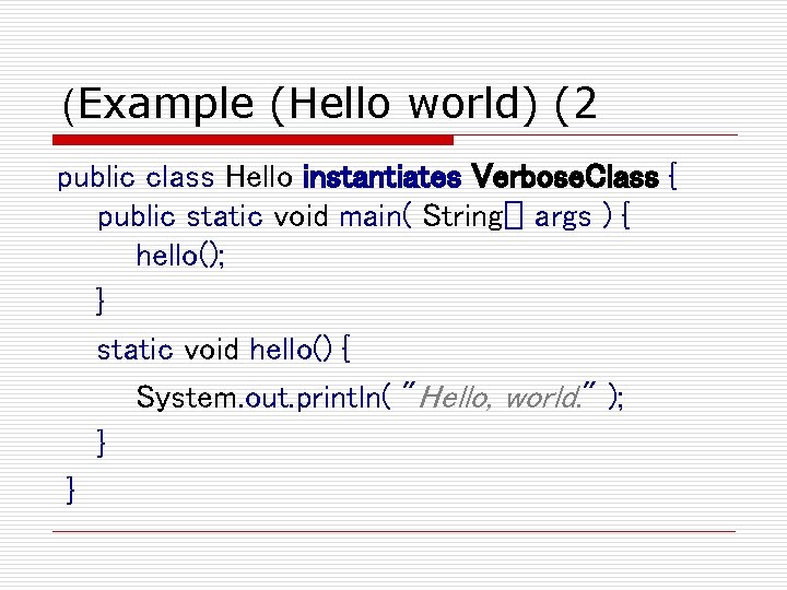 (Example (Hello world) (2 public class Hello instantiates Verbose. Class { public static void