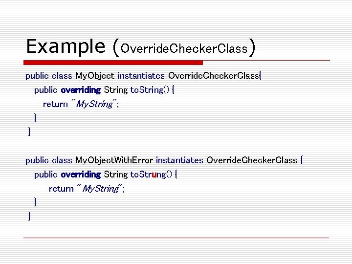 Example (Override. Checker. Class) public class My. Object instantiates Override. Checker. Class{ public overriding
