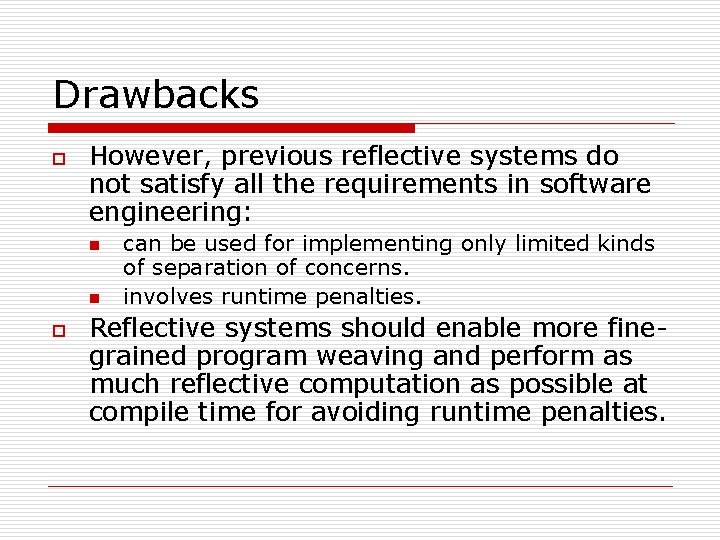 Drawbacks o However, previous reflective systems do not satisfy all the requirements in software