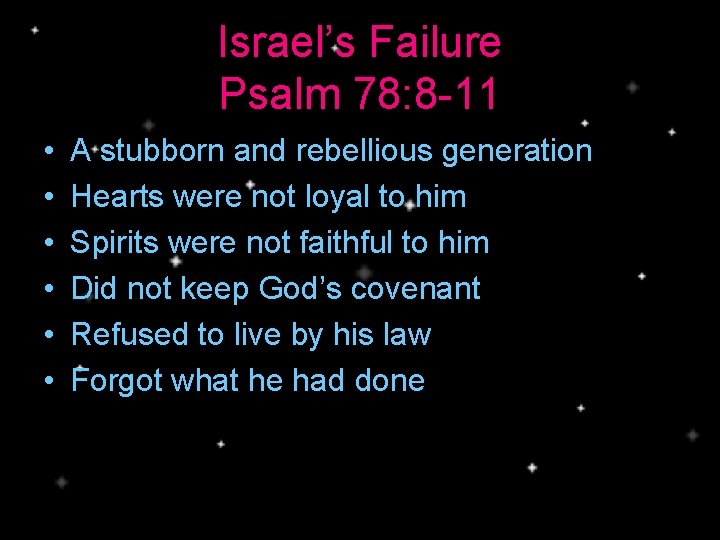 Israel’s Failure Psalm 78: 8 -11 • • • A stubborn and rebellious generation