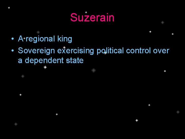 Suzerain • A regional king • Sovereign exercising political control over a dependent state