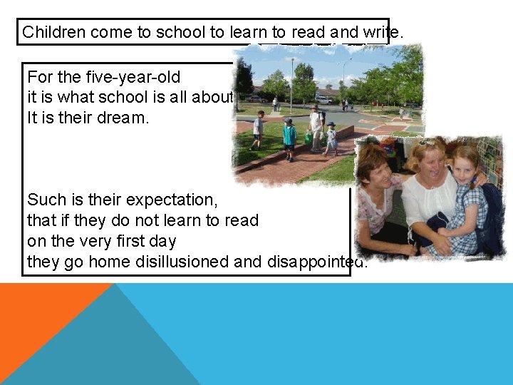 Children come to school to learn to read and write. . For the five-year-old