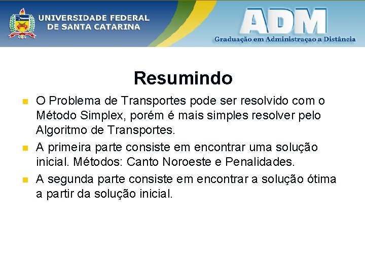 Resumindo n n n O Problema de Transportes pode ser resolvido com o Método