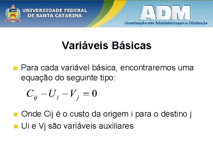 Variáveis Básicas n Para cada variável básica, encontraremos uma equação do seguinte tipo: n