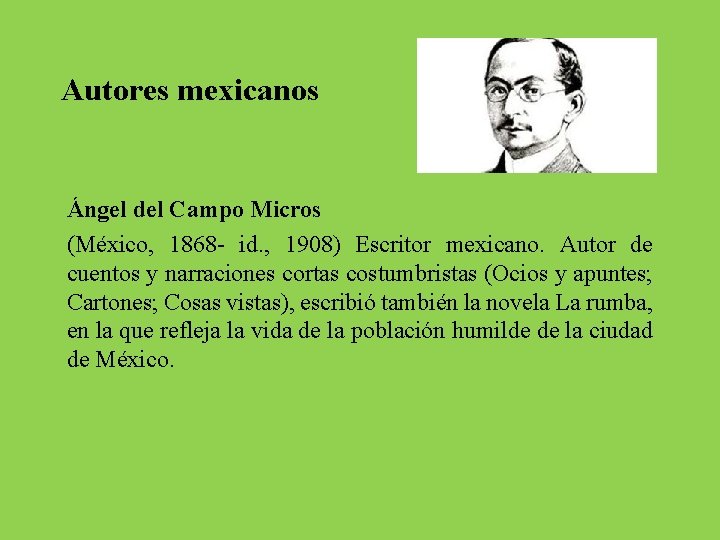 Autores mexicanos Ángel del Campo Micros (México, 1868 - id. , 1908) Escritor mexicano.