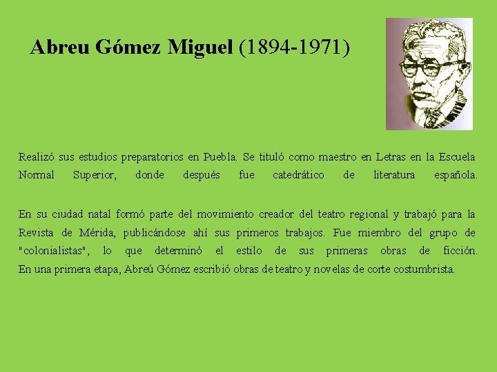 Abreu Gómez Miguel (1894 -1971) Realizó sus estudios preparatorios en Puebla. Se tituló como