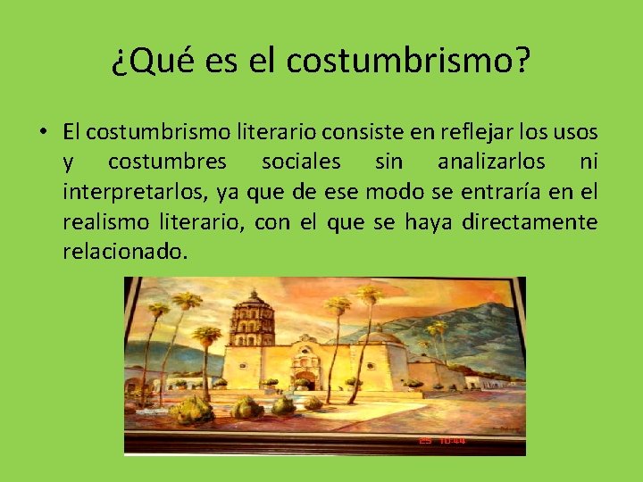 ¿Qué es el costumbrismo? • El costumbrismo literario consiste en reflejar los usos y