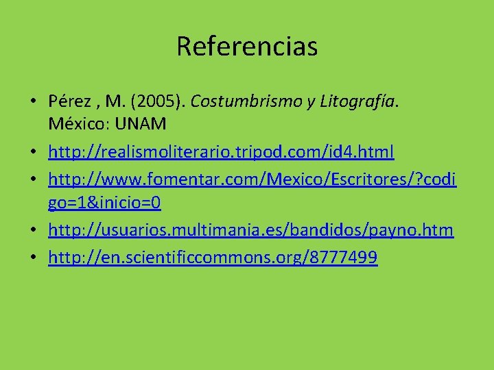 Referencias • Pérez , M. (2005). Costumbrismo y Litografía. México: UNAM • http: //realismoliterario.