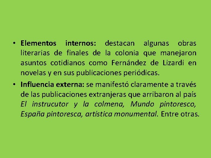  • Elementos internos: destacan algunas obras literarias de finales de la colonia que