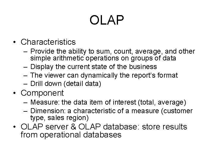 OLAP • Characteristics – Provide the ability to sum, count, average, and other simple OLAP • Characteristics – Provide the ability to sum, count, average, and other simple