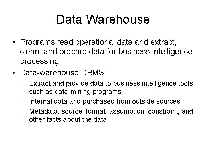 Data Warehouse • Programs read operational data and extract, clean, and prepare data for Data Warehouse • Programs read operational data and extract, clean, and prepare data for