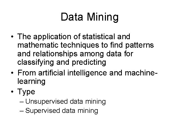 Data Mining • The application of statistical and mathematic techniques to find patterns and Data Mining • The application of statistical and mathematic techniques to find patterns and