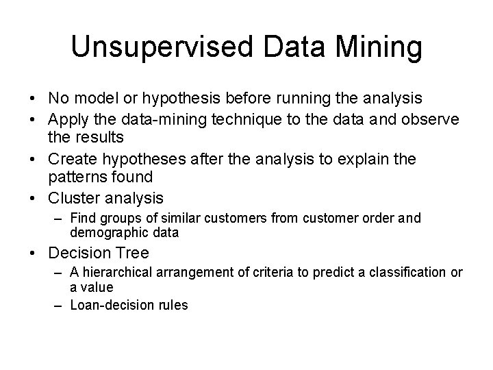 Unsupervised Data Mining • No model or hypothesis before running the analysis • Apply Unsupervised Data Mining • No model or hypothesis before running the analysis • Apply