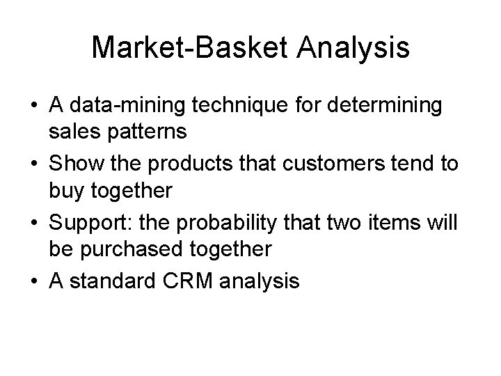 Market-Basket Analysis • A data-mining technique for determining sales patterns • Show the products Market-Basket Analysis • A data-mining technique for determining sales patterns • Show the products