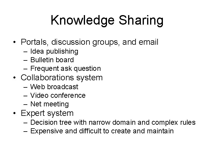Knowledge Sharing • Portals, discussion groups, and email – Idea publishing – Bulletin board Knowledge Sharing • Portals, discussion groups, and email – Idea publishing – Bulletin board