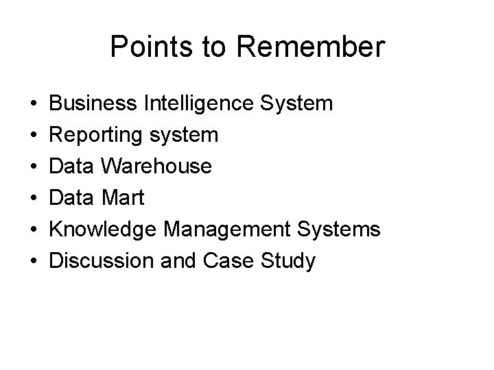 Points to Remember • • • Business Intelligence System Reporting system Data Warehouse Data Points to Remember • • • Business Intelligence System Reporting system Data Warehouse Data