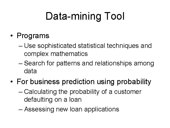 Data-mining Tool • Programs – Use sophisticated statistical techniques and complex mathematics – Search Data-mining Tool • Programs – Use sophisticated statistical techniques and complex mathematics – Search