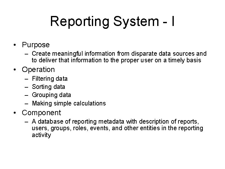 Reporting System - I • Purpose – Create meaningful information from disparate data sources Reporting System - I • Purpose – Create meaningful information from disparate data sources