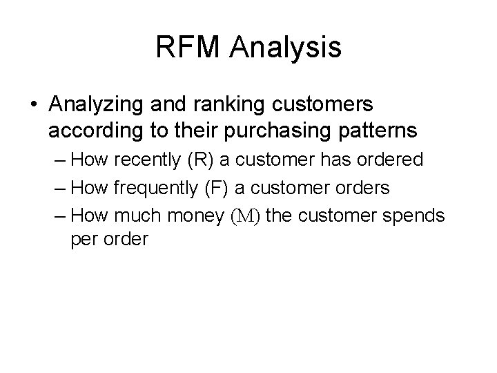 RFM Analysis • Analyzing and ranking customers according to their purchasing patterns – How RFM Analysis • Analyzing and ranking customers according to their purchasing patterns – How