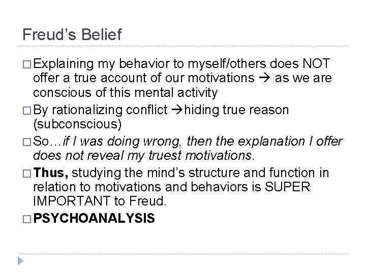 Freud’s Belief � Explaining my behavior to myself/others does NOT offer a true account Freud’s Belief � Explaining my behavior to myself/others does NOT offer a true account