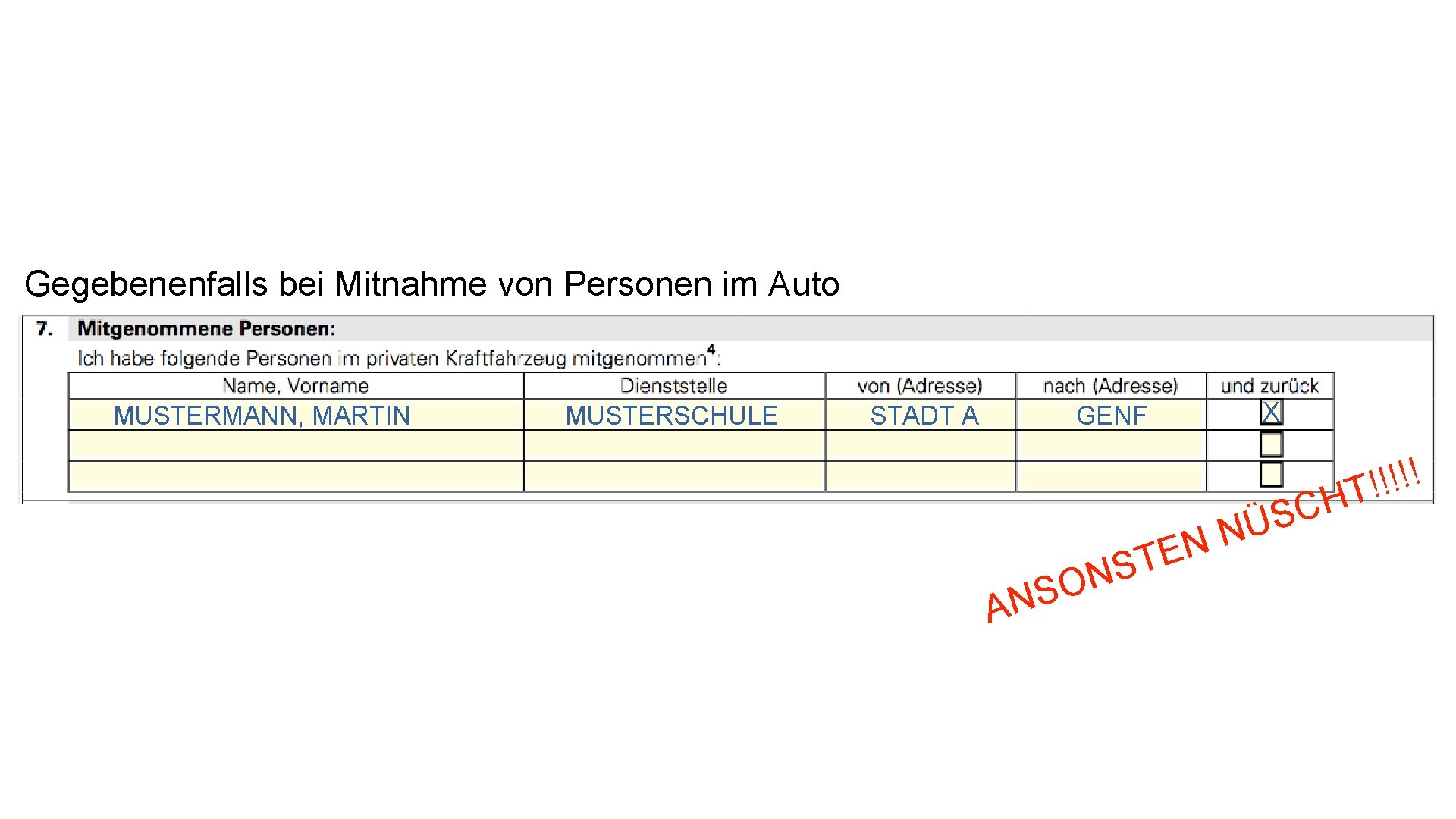 Gegebenenfalls bei Mitnahme von Personen im Auto MUSTERMANN, MARTIN MUSTERSCHULE STADT A GENF X