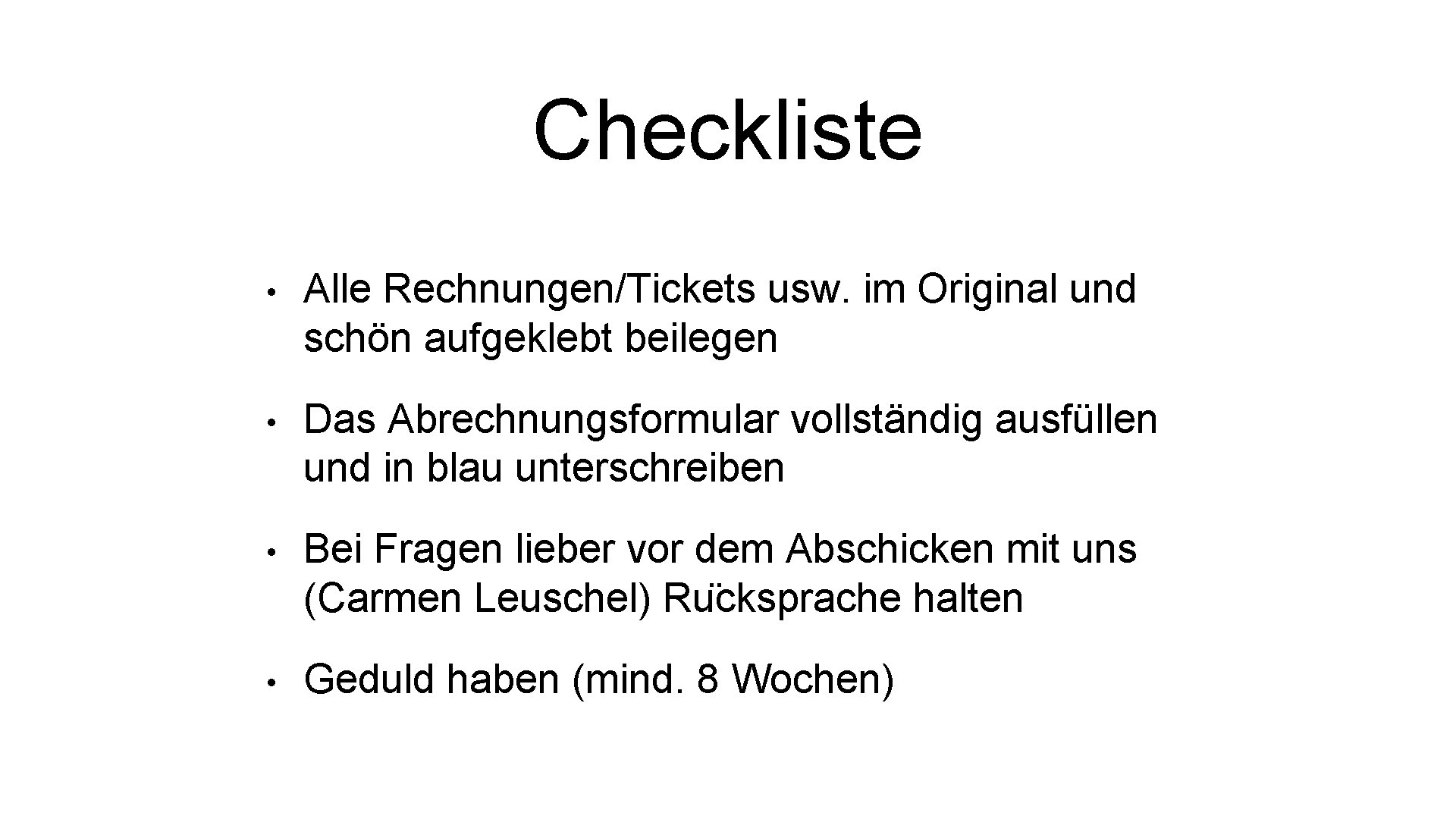 Checkliste • Alle Rechnungen/Tickets usw. im Original und schön aufgeklebt beilegen • Das Abrechnungsformular