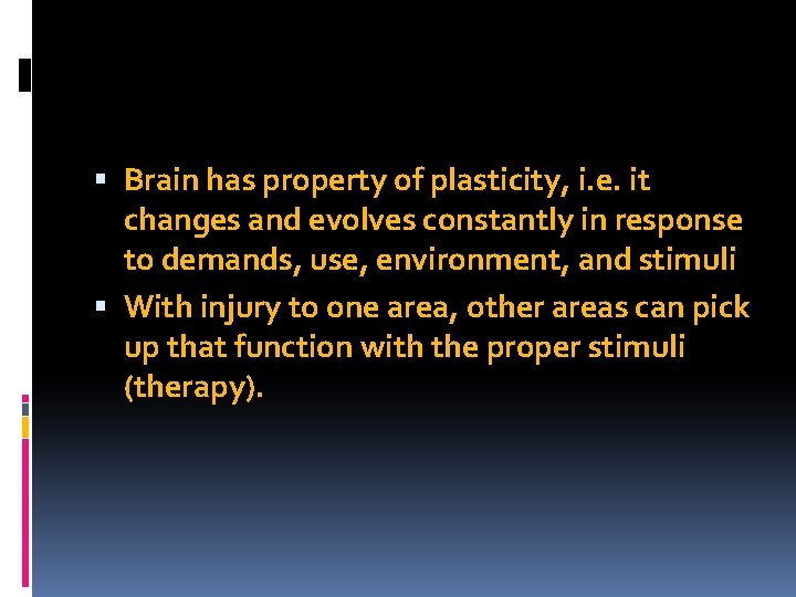  Brain has property of plasticity, i. e. it changes and evolves constantly in
